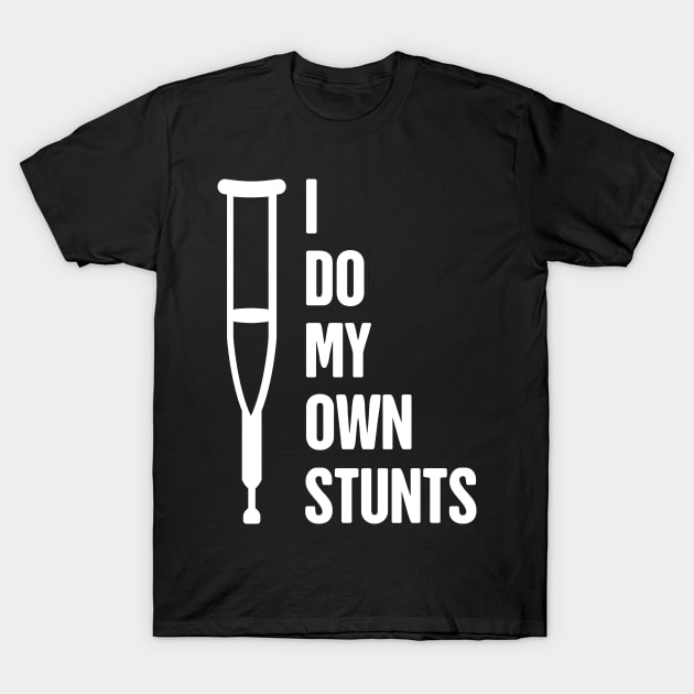 Stunts - Funny Broken Leg Get Well Soon Gift T-Shirt by MeatMan